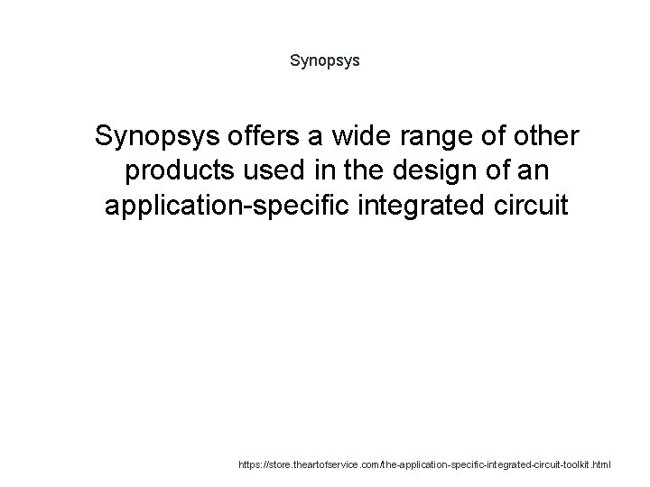 Synopsys 1 Synopsys offers a wide range of other products used in the design