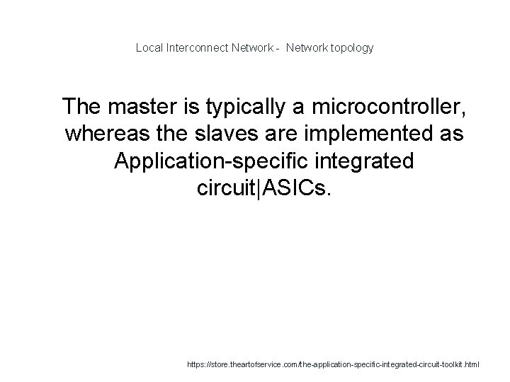 Local Interconnect Network - Network topology 1 The master is typically a microcontroller, whereas