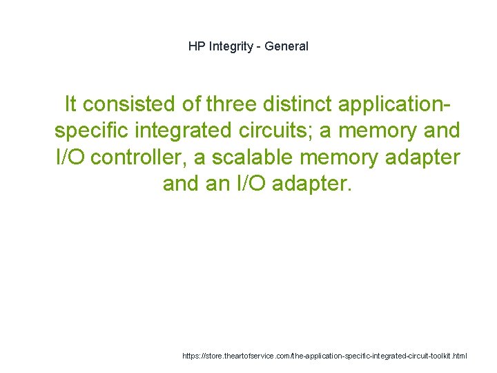 HP Integrity - General 1 It consisted of three distinct applicationspecific integrated circuits; a