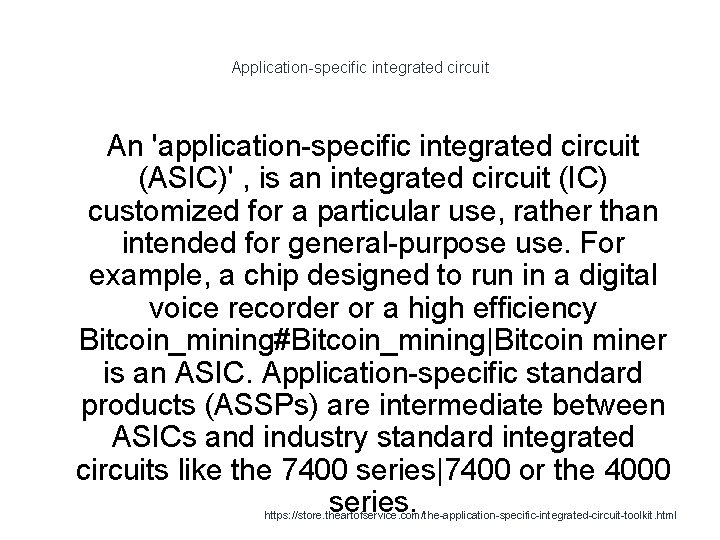 Application-specific integrated circuit An 'application-specific integrated circuit (ASIC)' , is an integrated circuit (IC)