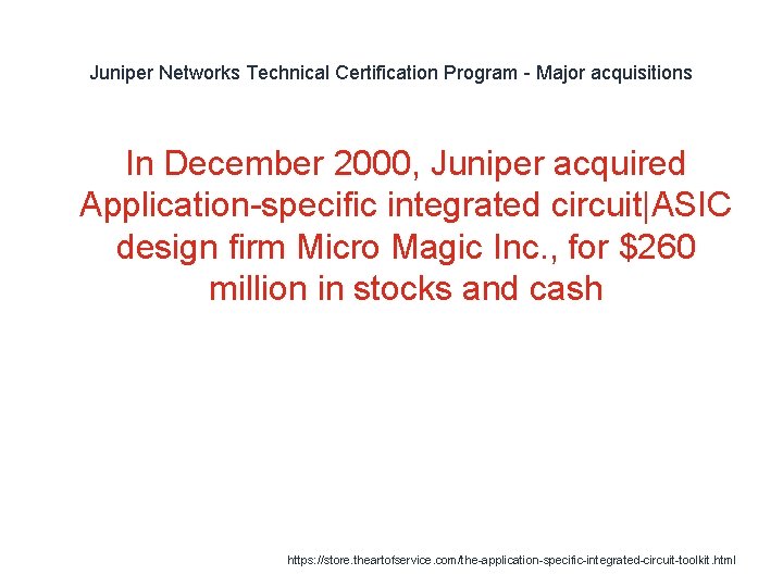 Juniper Networks Technical Certification Program - Major acquisitions In December 2000, Juniper acquired Application-specific