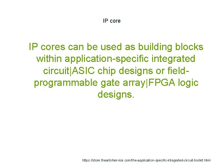 IP core 1 IP cores can be used as building blocks within application-specific integrated