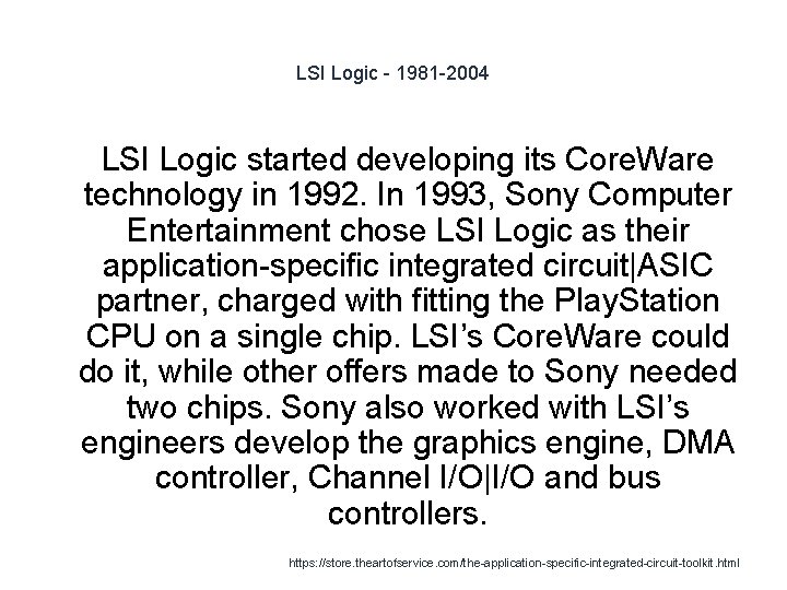 LSI Logic - 1981 -2004 1 LSI Logic started developing its Core. Ware technology
