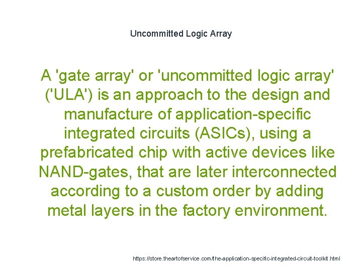 Uncommitted Logic Array 1 A 'gate array' or 'uncommitted logic array' ('ULA') is an