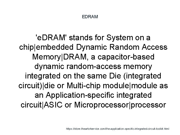 EDRAM 'e. DRAM' stands for System on a chip|embedded Dynamic Random Access Memory|DRAM, a