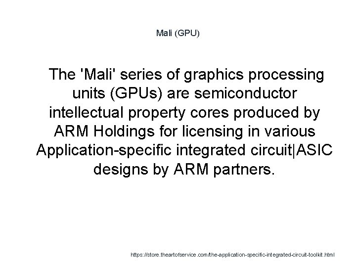 Mali (GPU) 1 The 'Mali' series of graphics processing units (GPUs) are semiconductor intellectual