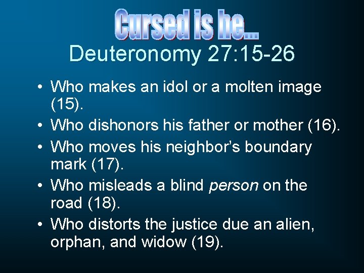 Deuteronomy 27: 15 -26 • Who makes an idol or a molten image (15).