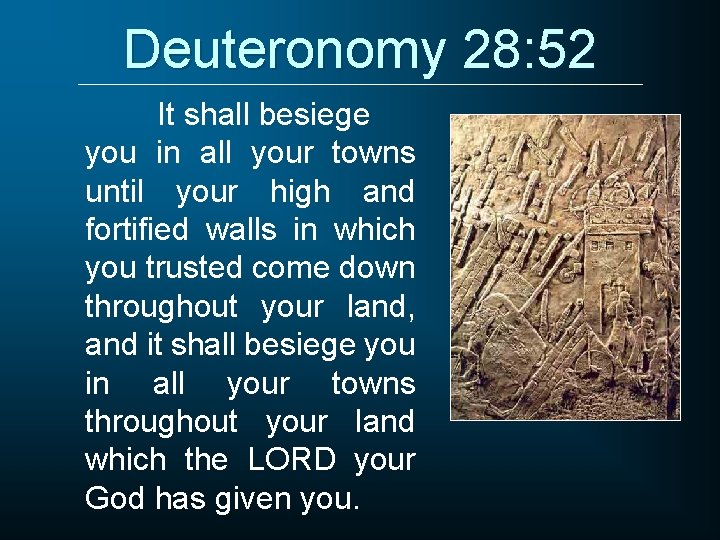 Deuteronomy 28: 52 It shall besiege you in all your towns until your high
