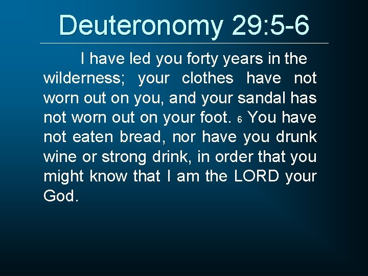 Deuteronomy 29: 5 -6 I have led you forty years in the wilderness; your