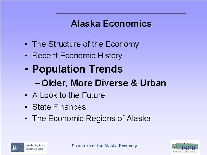 Alaska Economics • The Structure of the Economy • Recent Economic History • Population