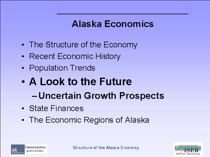 Alaska Economics • The Structure of the Economy • Recent Economic History • Population
