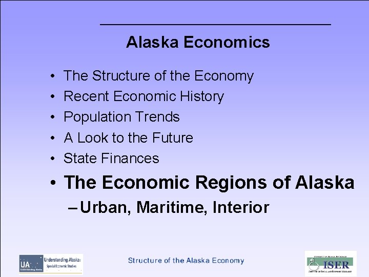 Alaska Economics • • • The Structure of the Economy Recent Economic History Population