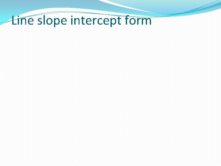 Line slope intercept form 