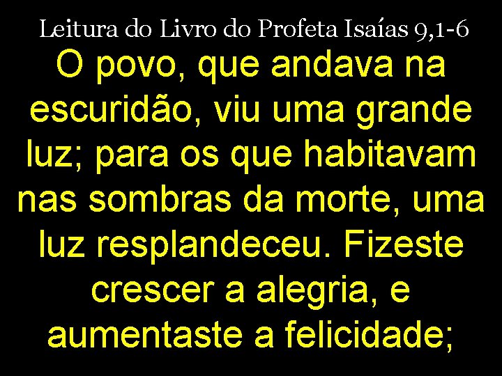 Leitura do Livro do Profeta Isaías 9, 1 -6 O povo, que andava na