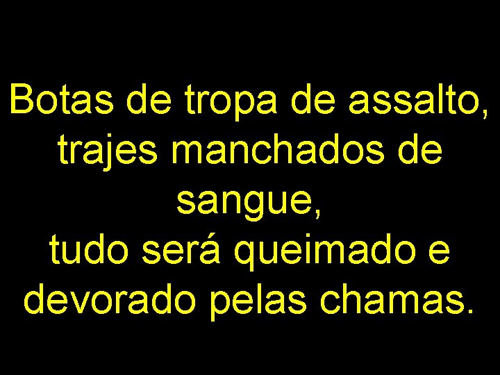 Botas de tropa de assalto, trajes manchados de sangue, tudo será queimado e devorado