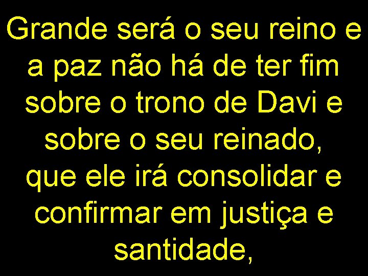 Grande será o seu reino e a paz não há de ter fim sobre