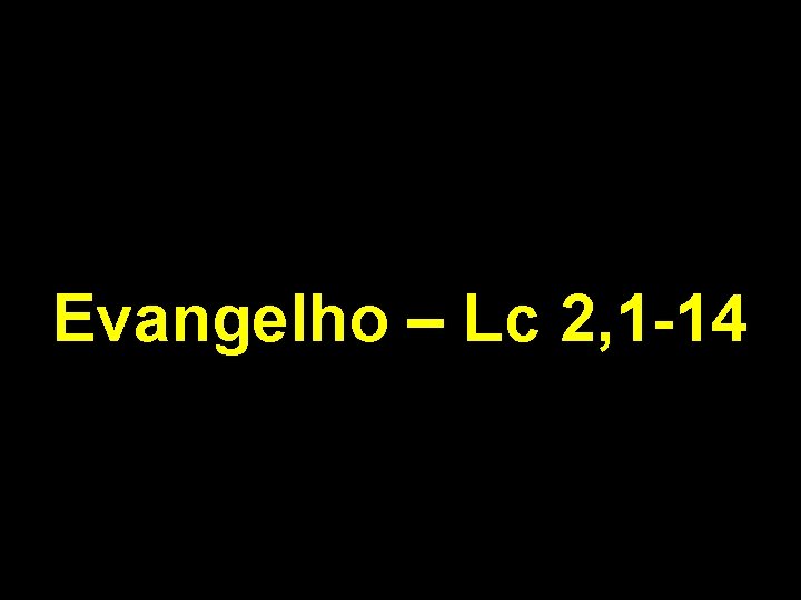 Evangelho – Lc 2, 1 -14 