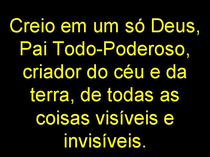 Creio em um só Deus, Pai Todo-Poderoso, criador do céu e da terra, de