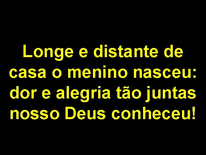 Longe e distante de casa o menino nasceu: dor e alegria tão juntas nosso