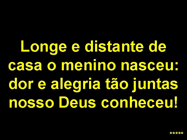 Longe e distante de casa o menino nasceu: dor e alegria tão juntas nosso