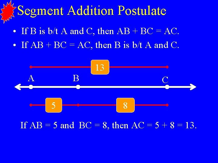 Segment Addition Postulate • If B is b/t A and C, then AB +