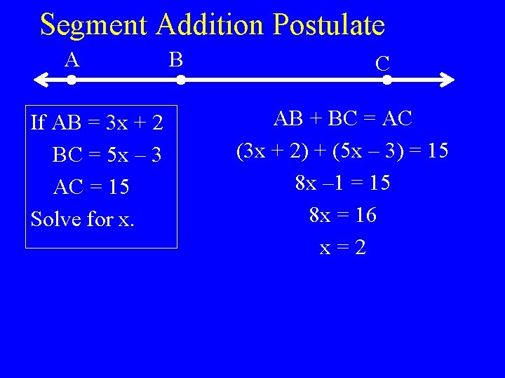Segment Addition Postulate A If AB = 3 x + 2 BC = 5