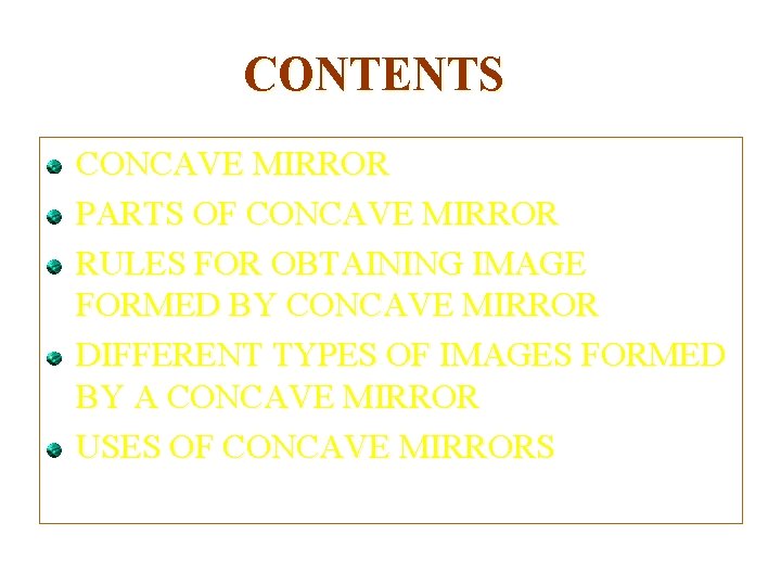 CONTENTS CONCAVE MIRROR PARTS OF CONCAVE MIRROR RULES FOR OBTAINING IMAGE FORMED BY CONCAVE CONTENTS CONCAVE MIRROR PARTS OF CONCAVE MIRROR RULES FOR OBTAINING IMAGE FORMED BY CONCAVE