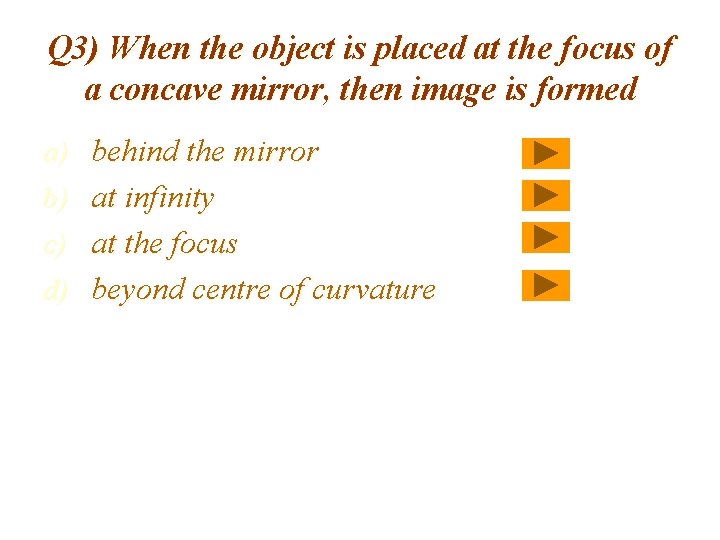 Q 3) When the object is placed at the focus of a concave mirror, Q 3) When the object is placed at the focus of a concave mirror,