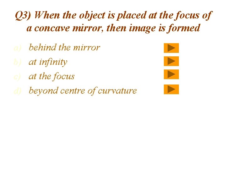 Q 3) When the object is placed at the focus of a concave mirror,