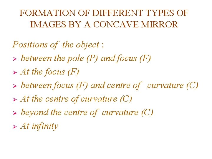 FORMATION OF DIFFERENT TYPES OF IMAGES BY A CONCAVE MIRROR Positions of the object FORMATION OF DIFFERENT TYPES OF IMAGES BY A CONCAVE MIRROR Positions of the object