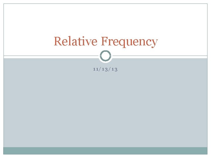 Relative Frequency 11/13/13 