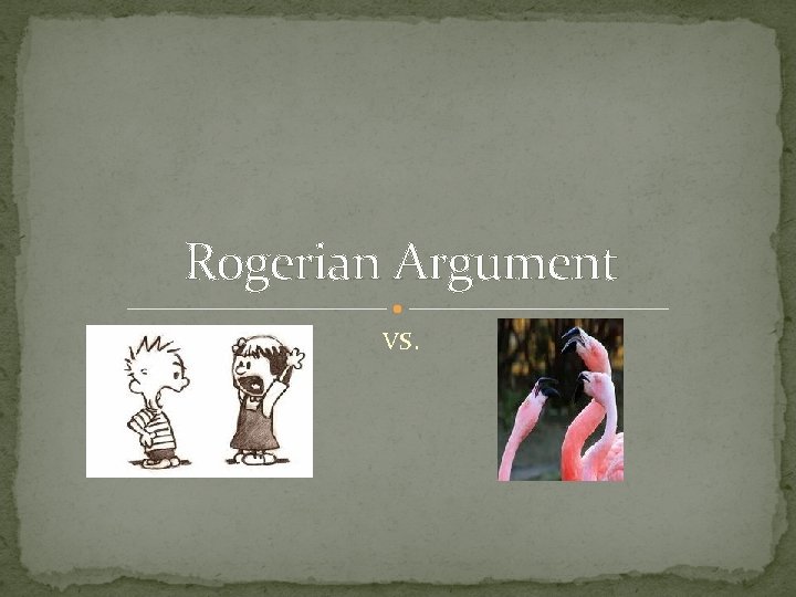 Rogerian Argument VS. 
