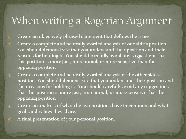 When writing a Rogerian Argument 1) Create an objectively phrased statement that defines the