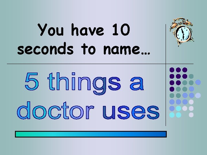 You have 10 seconds to name… 