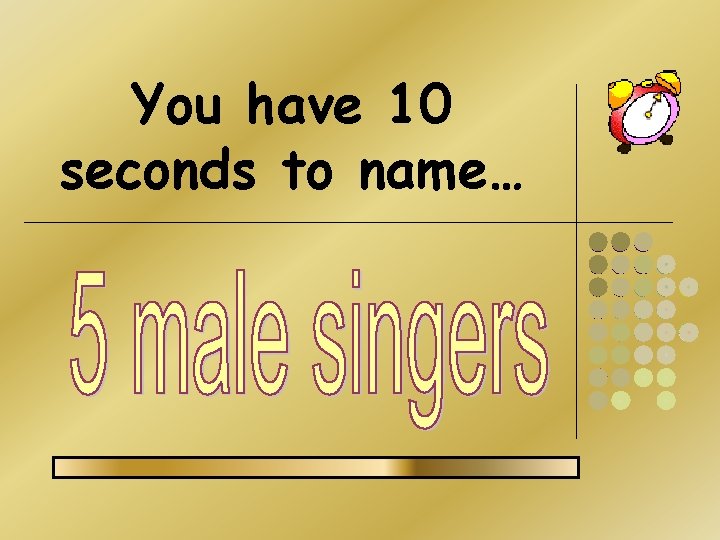 You have 10 seconds to name… You have 10 seconds to name…