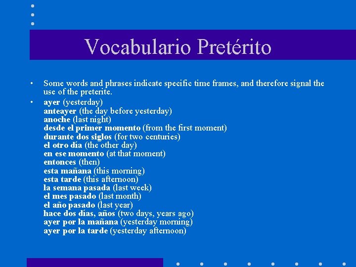 Vocabulario Pretérito • • Some words and phrases indicate specific time frames, and therefore