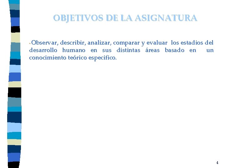 OBJETIVOS DE LA ASIGNATURA Observar, describir, analizar, comparar y evaluar los estadios del desarrollo