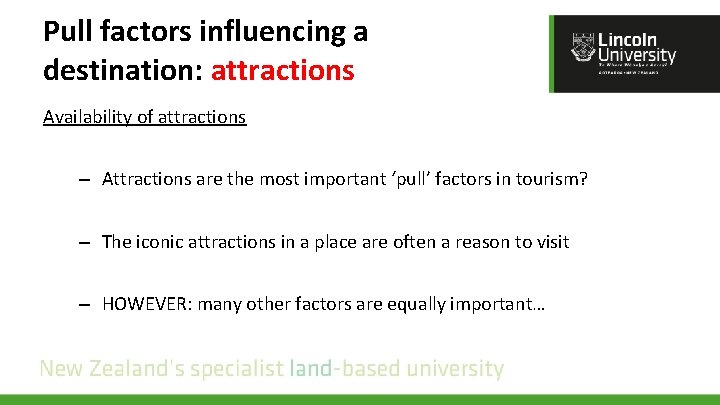 Pull factors influencing a destination: attractions Availability of attractions – Attractions are the most