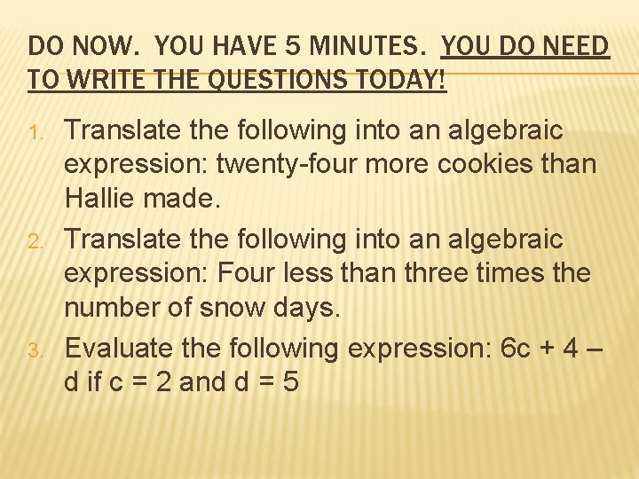 DO NOW. YOU HAVE 5 MINUTES. YOU DO NEED TO WRITE THE QUESTIONS TODAY!