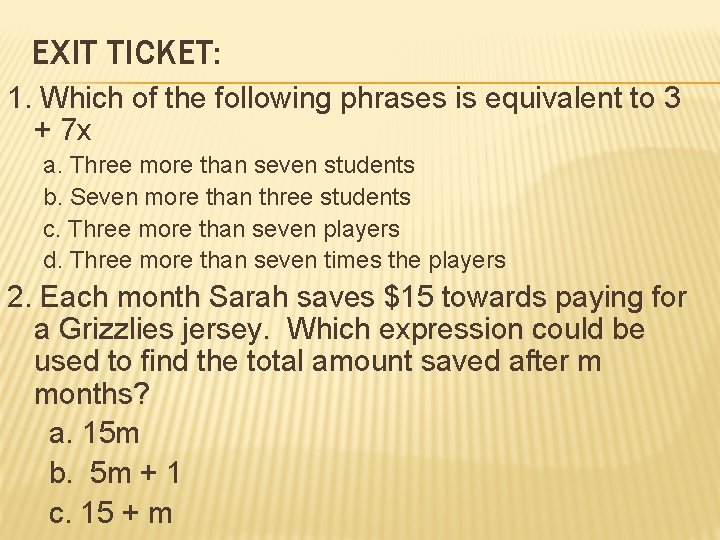 EXIT TICKET: 1. Which of the following phrases is equivalent to 3 + 7