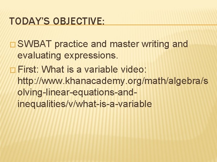 TODAY’S OBJECTIVE: � SWBAT practice and master writing and evaluating expressions. � First: What