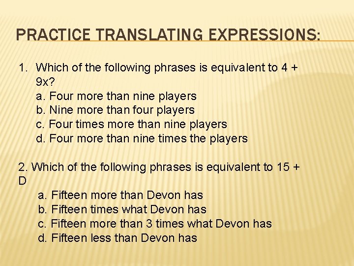 PRACTICE TRANSLATING EXPRESSIONS: 1. Which of the following phrases is equivalent to 4 +