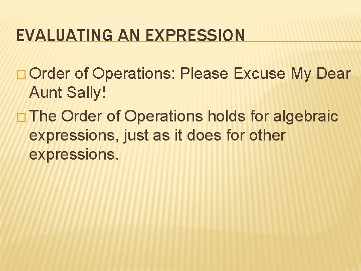 EVALUATING AN EXPRESSION � Order of Operations: Please Excuse My Dear Aunt Sally! �