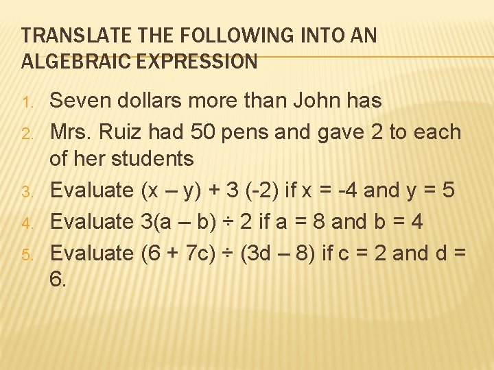 TRANSLATE THE FOLLOWING INTO AN ALGEBRAIC EXPRESSION 1. 2. 3. 4. 5. Seven dollars