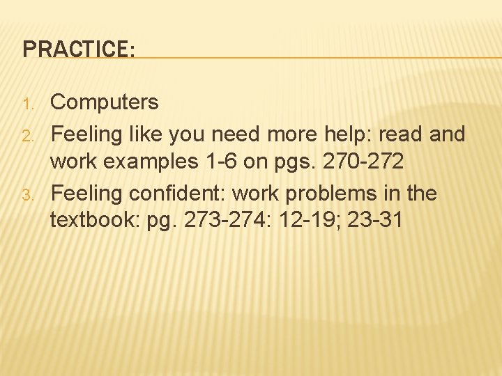 PRACTICE: 1. 2. 3. Computers Feeling like you need more help: read and work
