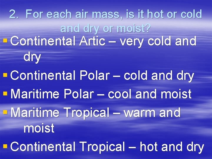 2. For each air mass, is it hot or cold and dry or moist?