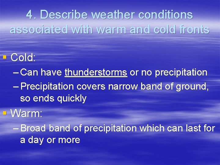 4. Describe weather conditions associated with warm and cold fronts § Cold: – Can