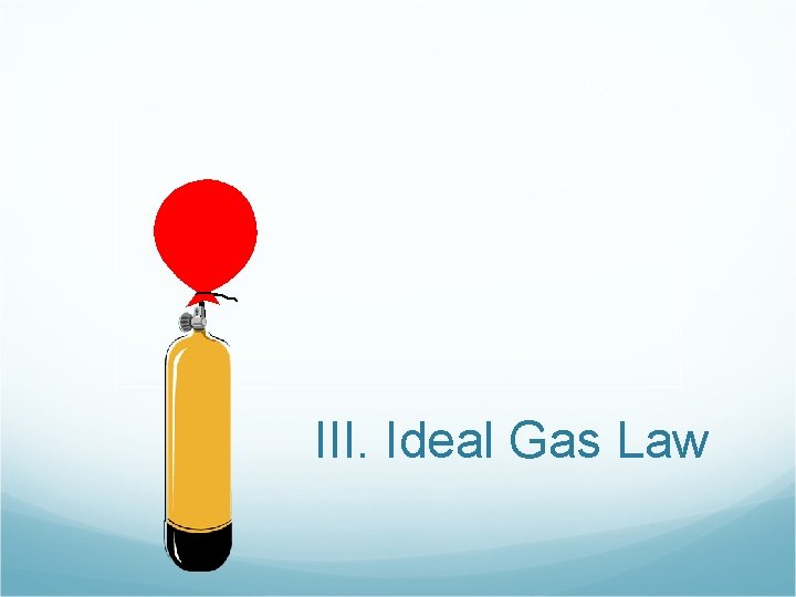 III. Ideal Gas Law 