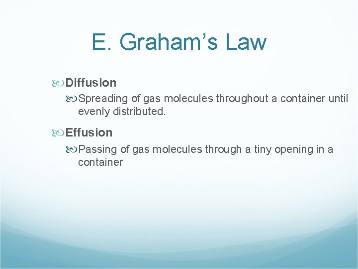 E. Graham’s Law Diffusion Spreading of gas molecules throughout a container until evenly distributed.