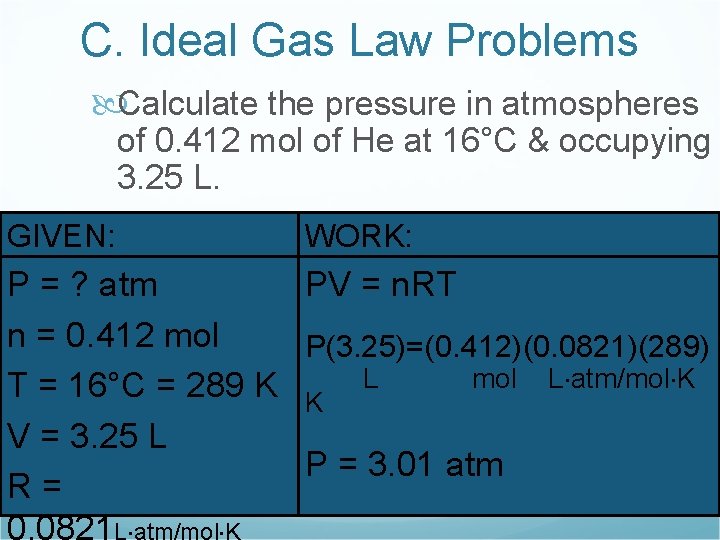 C. Ideal Gas Law Problems Calculate the pressure in atmospheres of 0. 412 mol